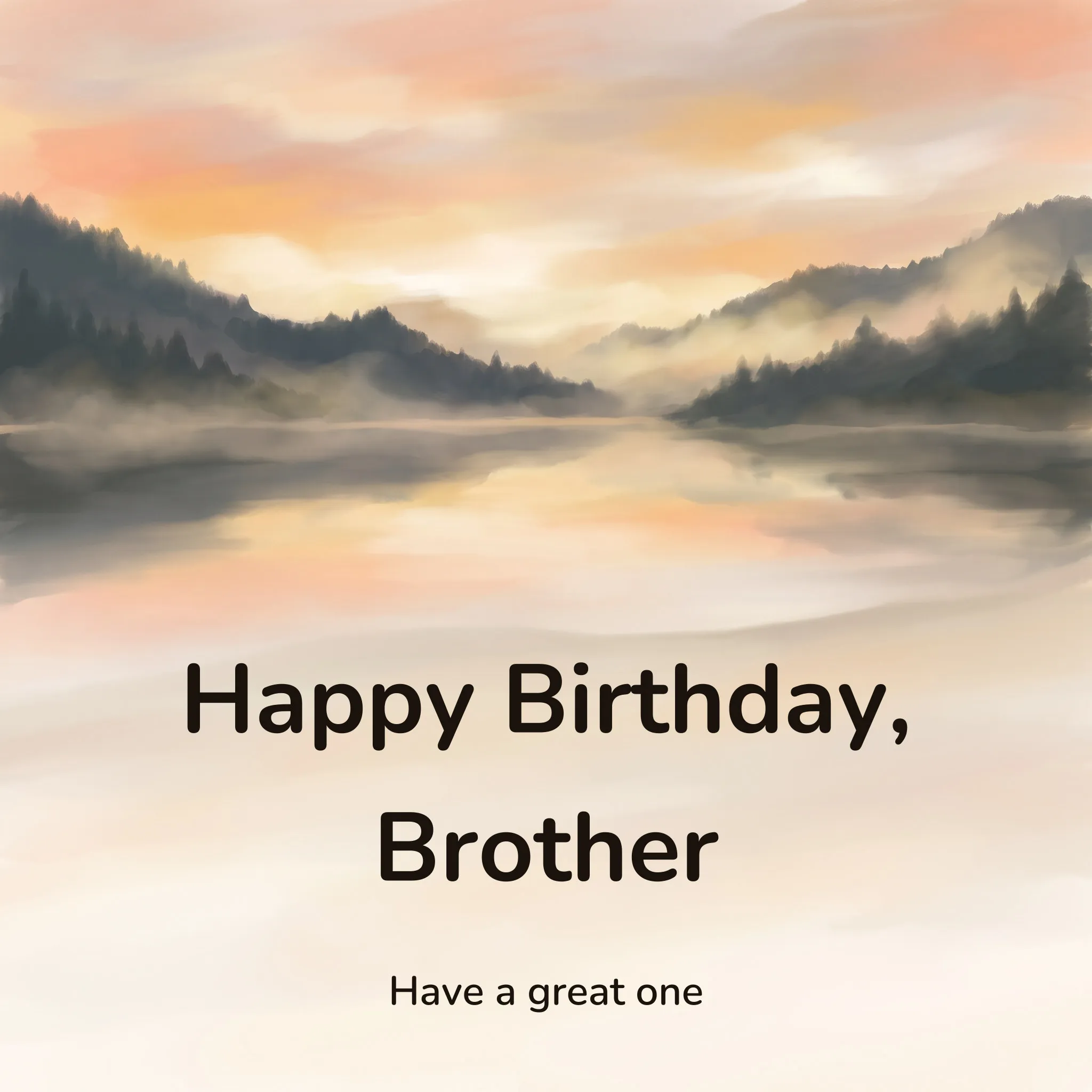 Happy birthday image: a still mountain lake at first light with dark pine ridges behind it and mist on the water, lettered “Happy Birthday, Brother” and “Have a great one”