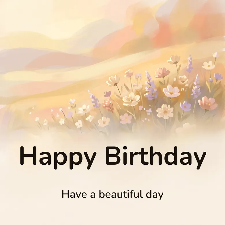 Happy birthday image: a drift of cream, blush and lavender wildflowers caught in low golden light, lettered “Happy Birthday” and “Have a beautiful day”